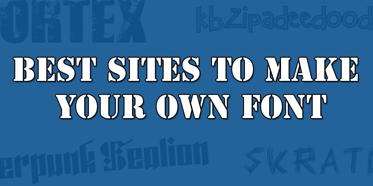 Best Sites for Making Your Own Font