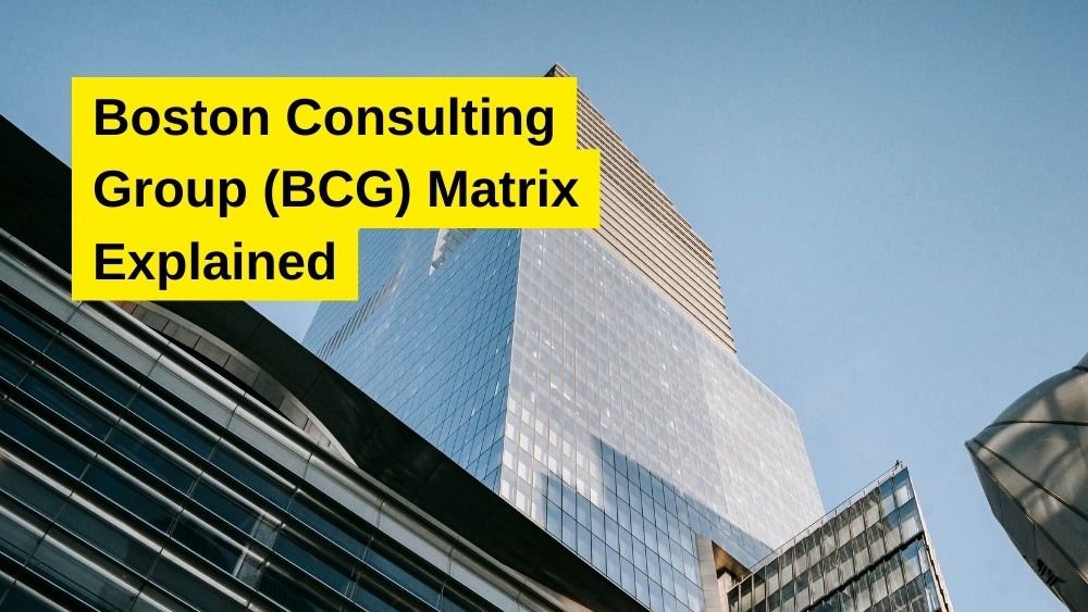 Boston Consulting Group (BCG) Matrix Explained