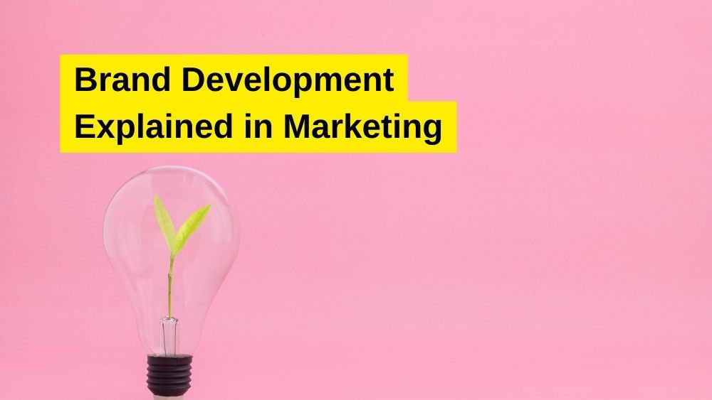 Brand Development Explained in Marketing
