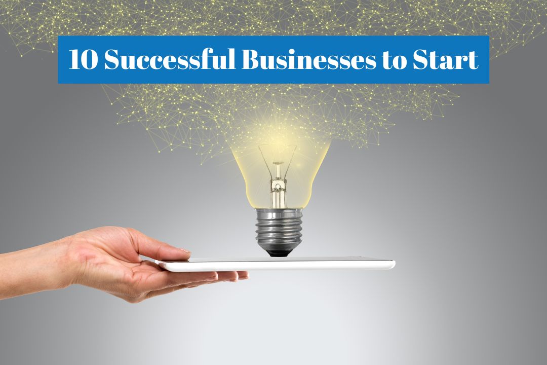 Top 10 Most Successful Businesses to Start in 2025