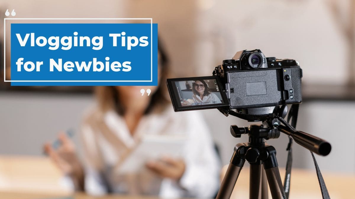 Vlogging Tips for Newbies: Start your Video Blog Right