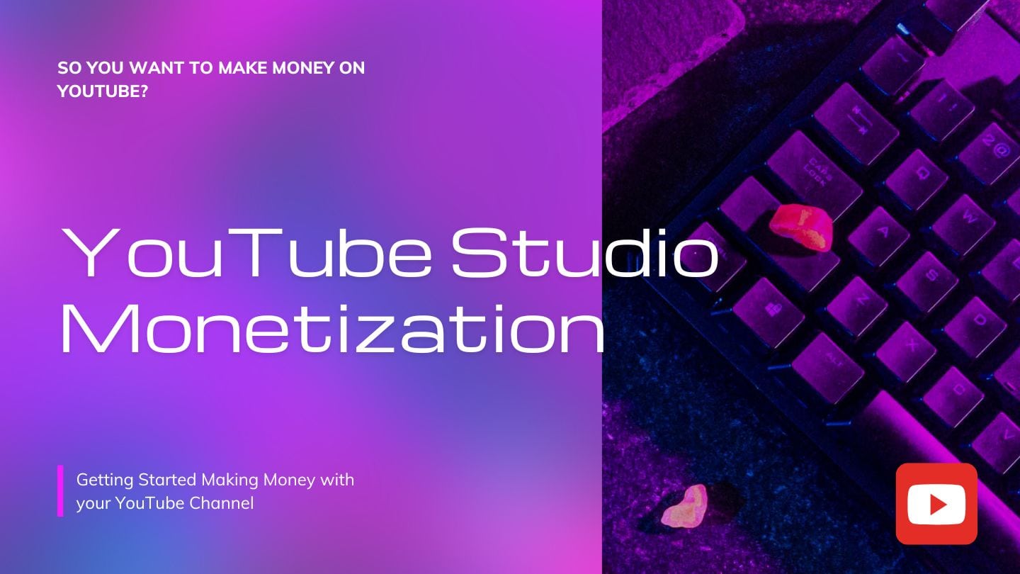 YouTube Studio Monetization – Make $ with your YouTube Channel